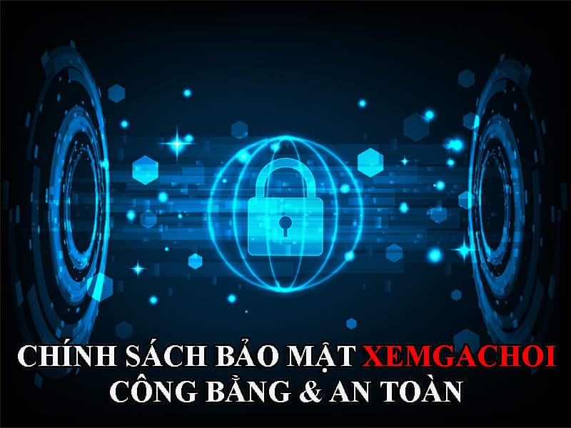 Chính sách bảo mật Xem Gà Chọi đang áp dụng cho hội viên